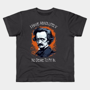 Edgar Allan Poe Quote I Have Absolutely No Desire To Fit In Kids T-Shirt